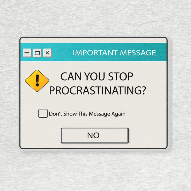 Can You Stop Procrastinating Windows Warning by FungibleDesign